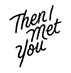 Then I Met You